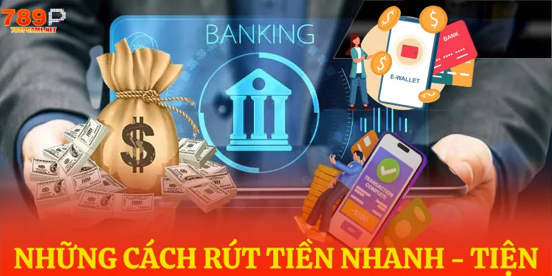 Danh sách các phương thức rút tiền phổ biến Danh sách các phương thức rút tiền phổ biến